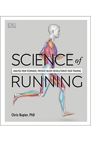 Science of Running: Analyze Your Technique, Prevent Injury, Revolutionize Your Training
